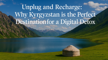 Unplug and Recharge: Why Kyrgyzstan is the Perfect Destination for a Digital Detox